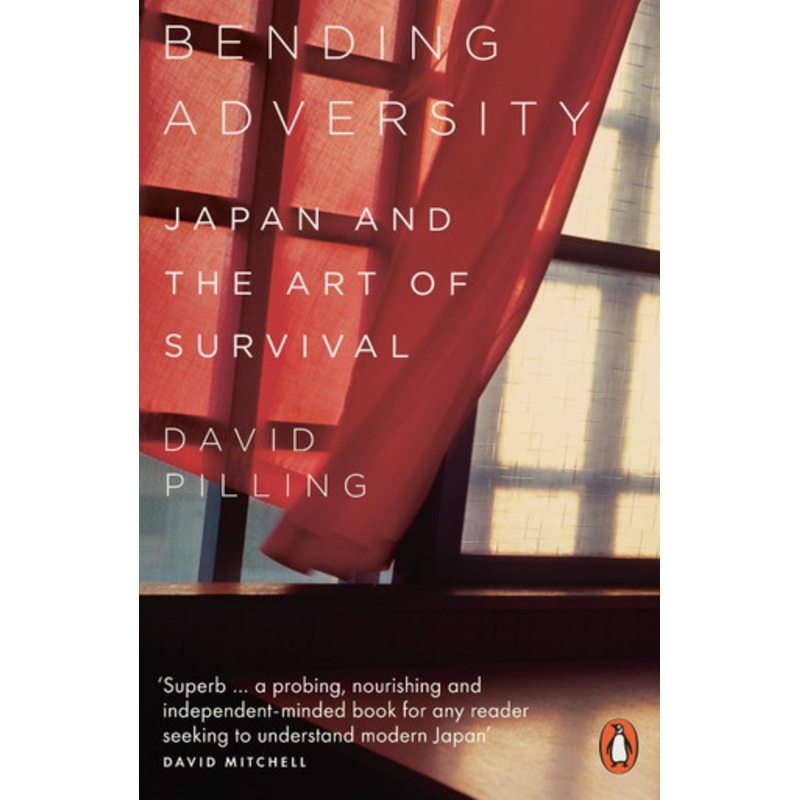 Bending Adversity: Japan and the Art of Survival by David Pilling