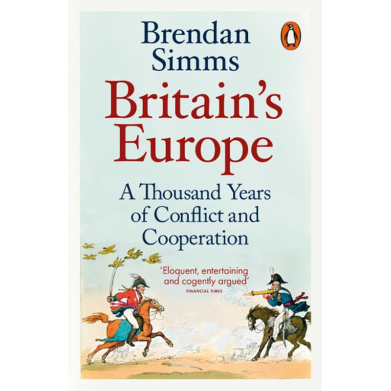 Britain’s Europe: A Thousand Years of Conflict and Cooperation by Brendan Simms
