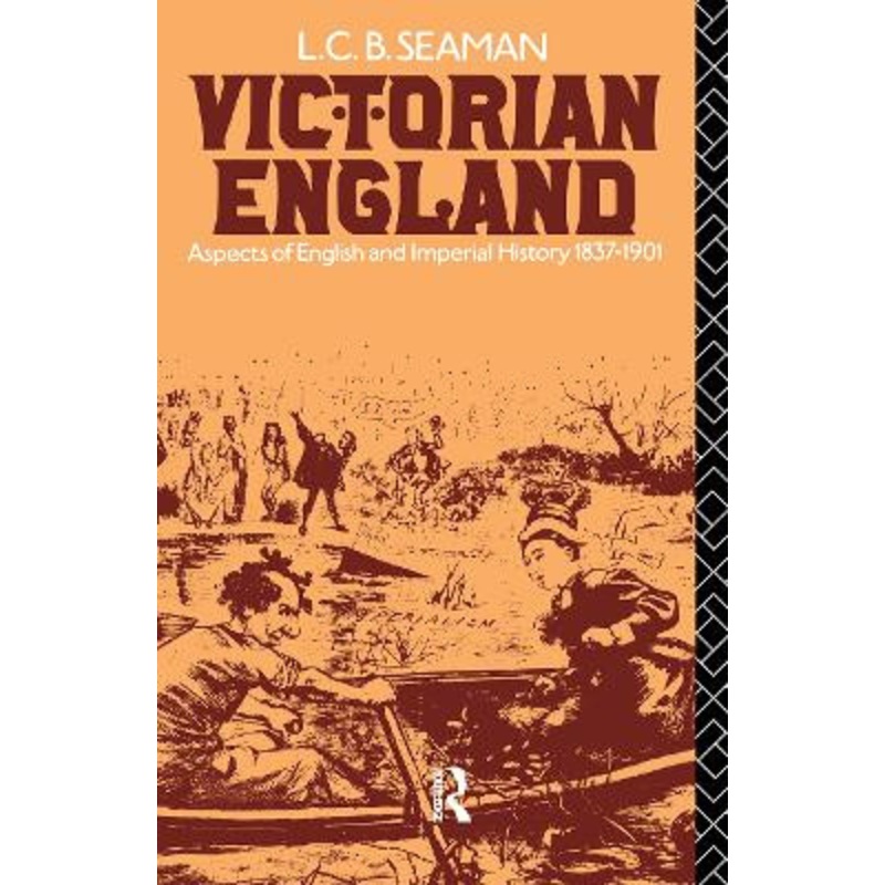 Victorian England: Aspects of English and Imperial History 1837-1901 by L. C. B. Seaman