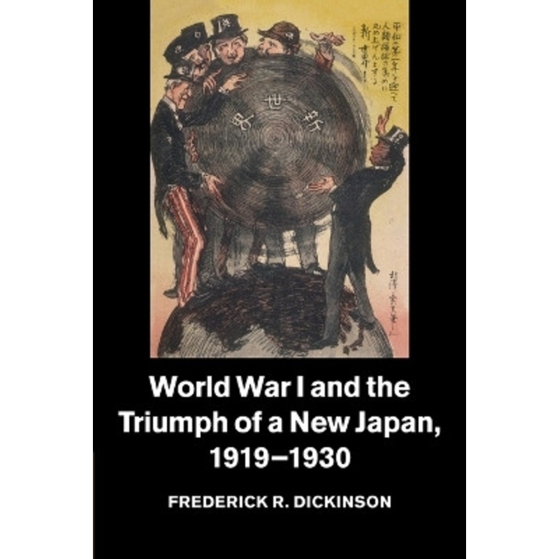 World War I and the Triumph of a New Japan, 1919-1930 by Frederick R. Dickinson 9781107544970