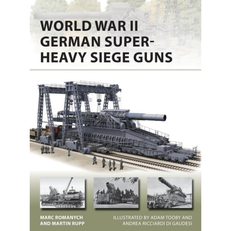 World War II German Super-Heavy Siege Guns by Marc Romanych