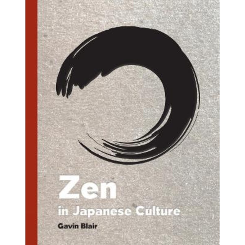Zen in Japanese Culture: A Visual Journey through Art, Design, and Life Gavin Blair 9780789213457