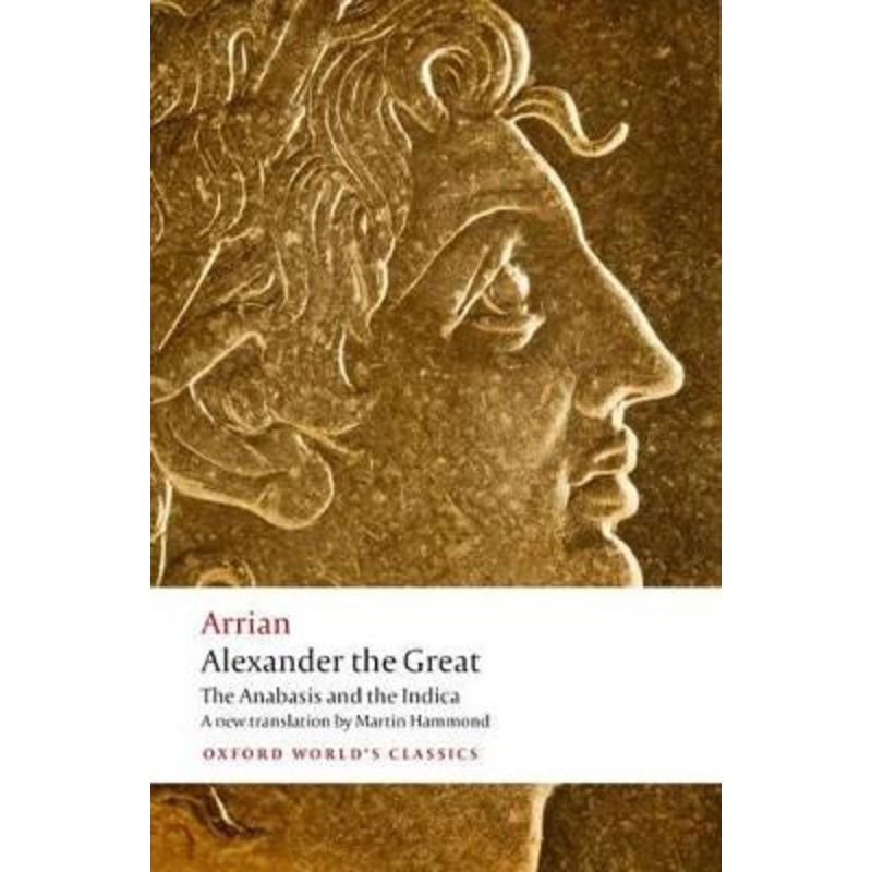 Alexander the Great: The Anabasis and the Indica by Arrian