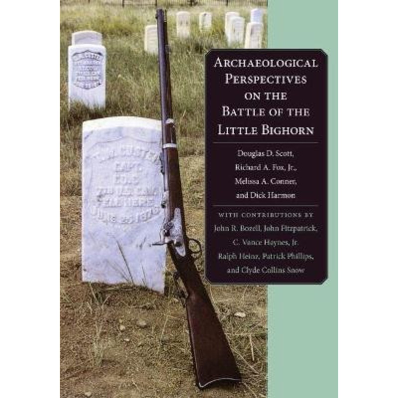Archaeological Perspectives on the Battle of the Little Bighorn by Douglas Dowell Scott 9780806132921