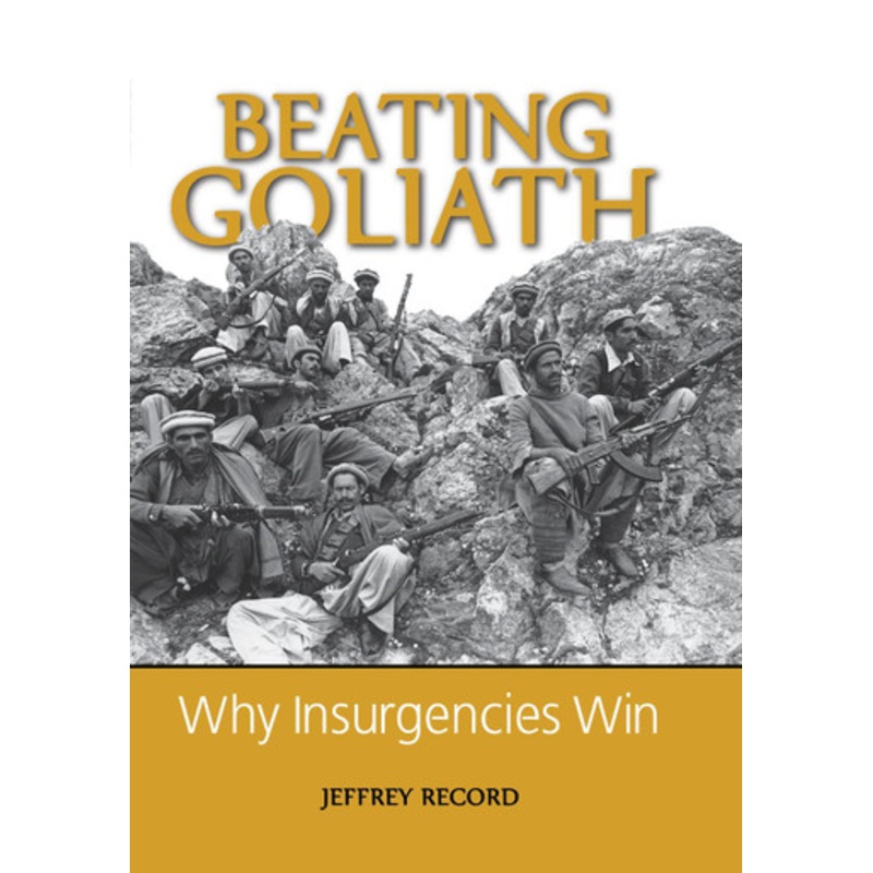Beating Goliath: Why Insurgencies Win by Jeffrey Record 9781597970914