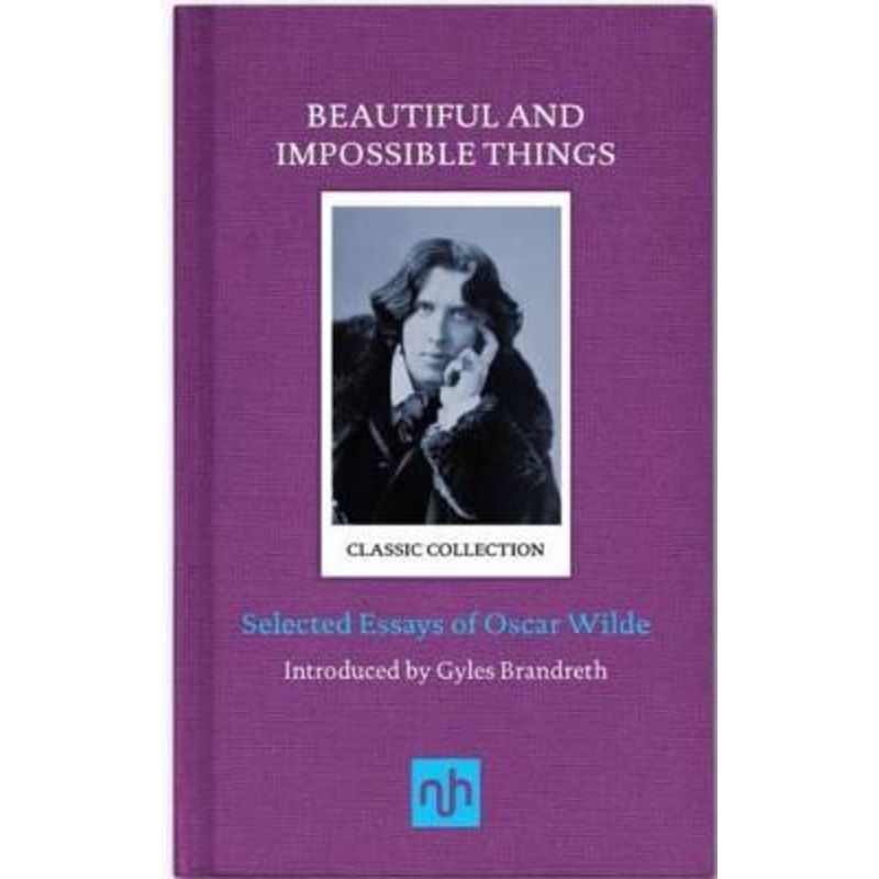 Beautiful and Impossible Things: Selected Essays of Oscar Wilde by Oscar Wilde