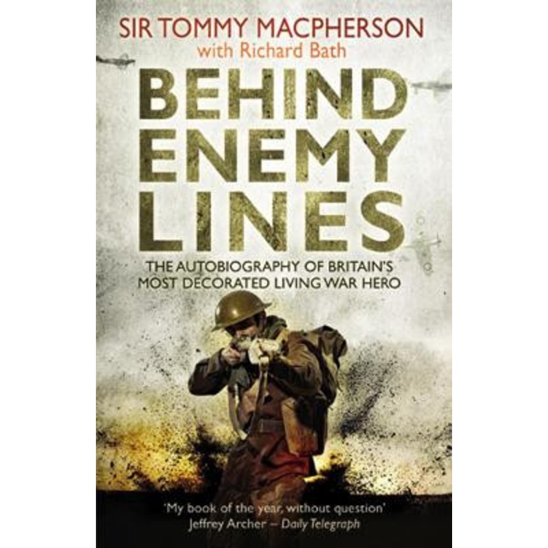 Behind Enemy Lines: The Autobiography of Britain’s Most Decorated Living War Hero Richard Bath 9781845967086