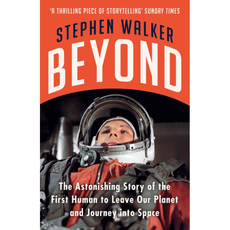 Beyond: The Astonishing Story of the First Human to Leave Our Planet and Journey into Space by Stephen Walker