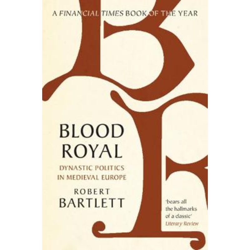 Blood Royal: Dynastic Politics in Medieval Europe by Robert Bartlett
