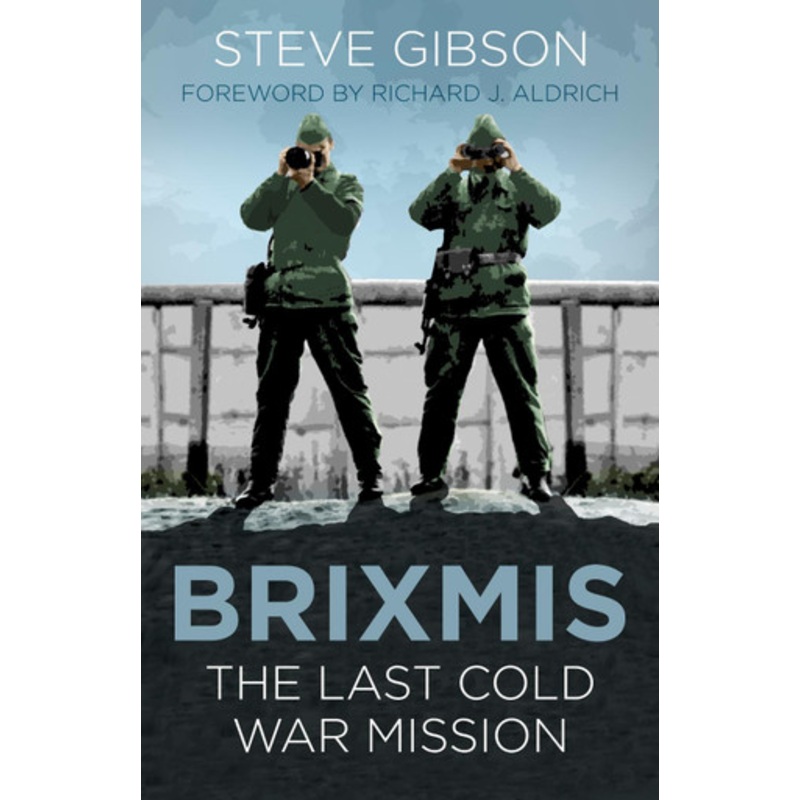BRIXMIS: The Last Cold War Mission by Steve Gibson 9780750987721