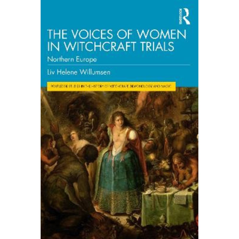 The Voices of Women in Witchcraft Trials: Northern Europe Liv Helene Willumsen 9781032186177