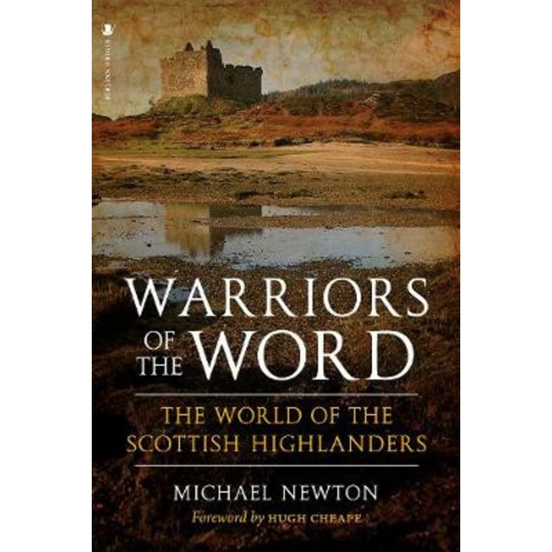 Warriors of the Word: The World of the Scottish Highlanders Michael Newton 9781912476596