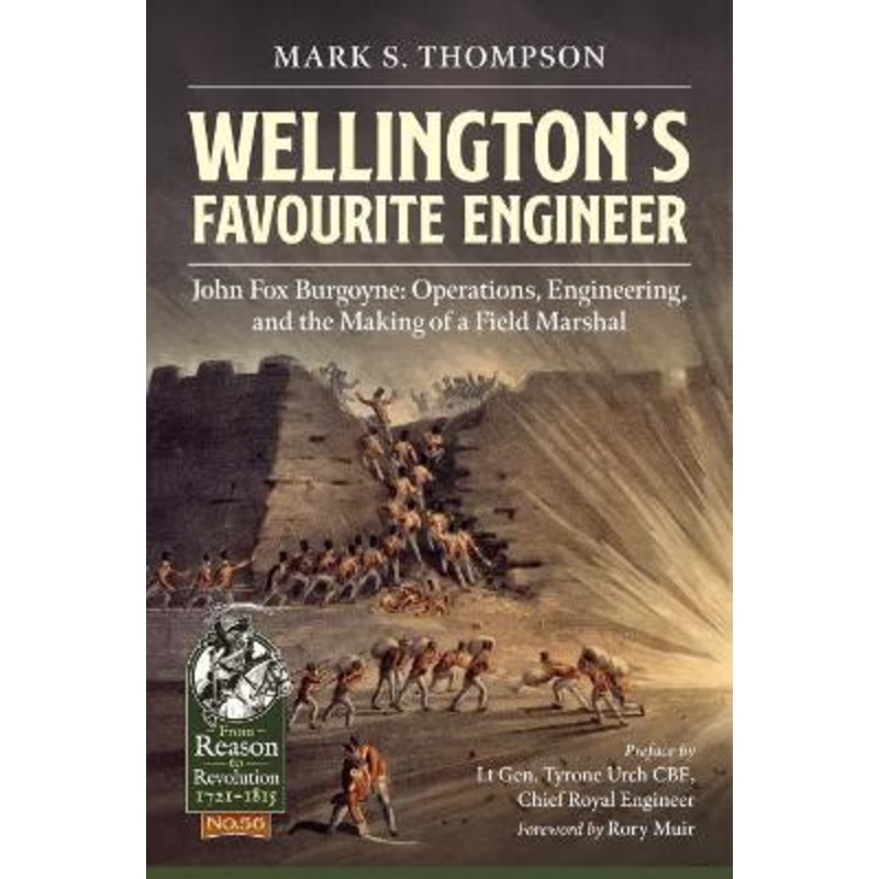 WellingtonS Favourite Engineer: John Burgoyne: the Making of a Field Marshal by Mark S. Thompson 9781913118938