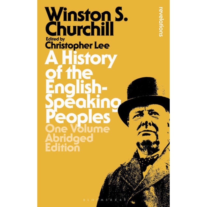 A History of the English-Speaking Peoples: One Volume Abridged Edition Sir Sir Winston S. Churchill 9781350042940