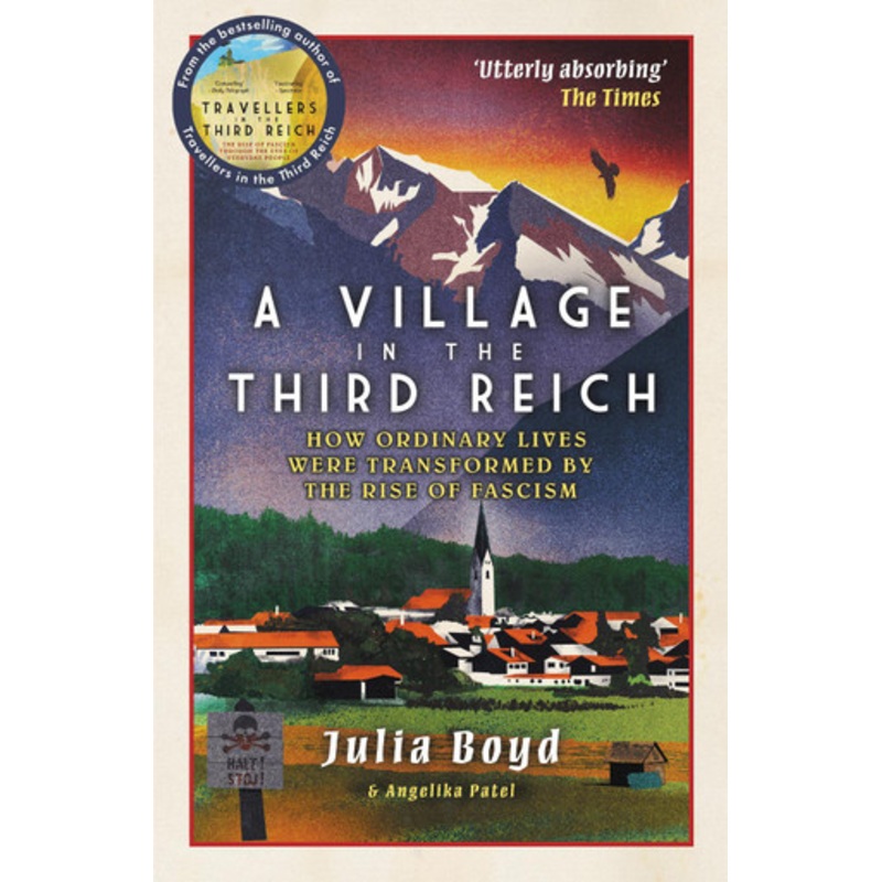 A Village in the Third Reich: How Ordinary Lives Were Transformed By the Rise of Fascism by Julia Boyd