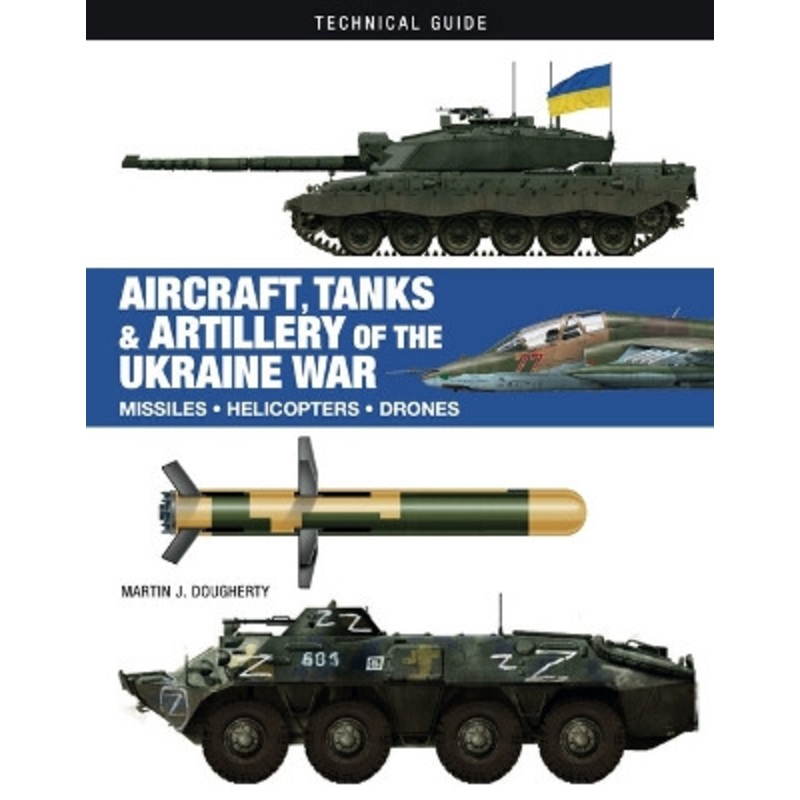 Aircraft, Tanks and Artillery of the Ukraine War by Martin J Dougherty 9781838863500