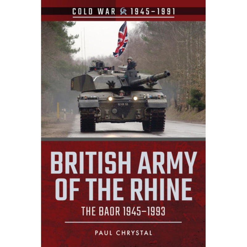 British Army of the Rhine: The BAOR, 1945-1993 Paul Chrystal 9781526728531