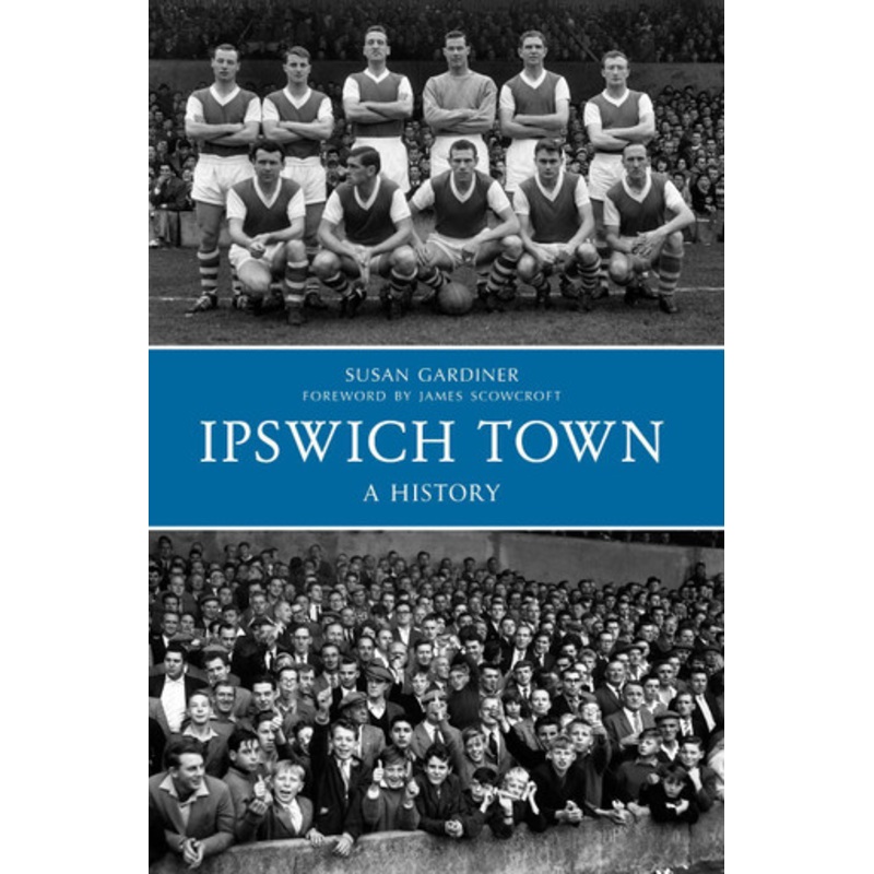 Ipswich Town A History Susan Gardiner 9781445617237