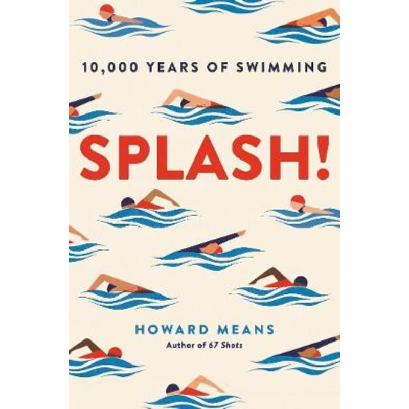 Splash!: 10,000 Years of Swimming by Howard Means