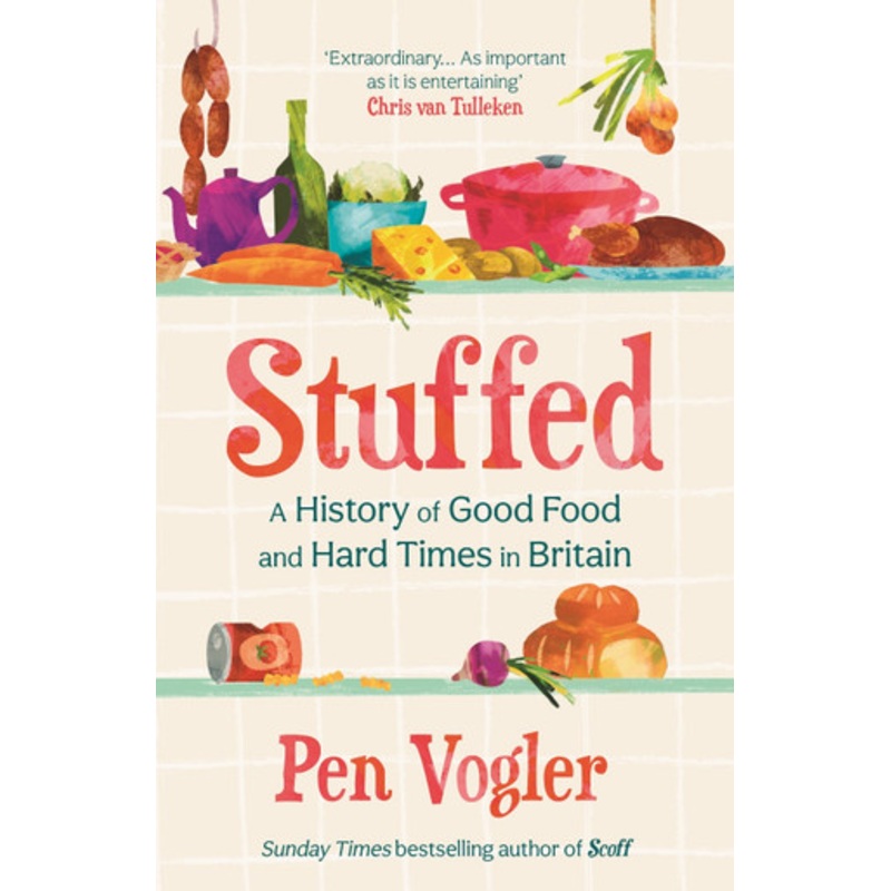 Stuffed: A History of Good Food and Hard Times in Britain by Pen Vogler 9781838955748