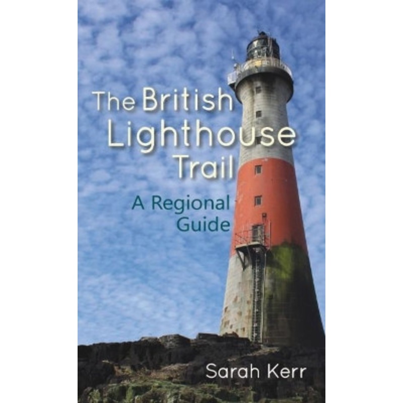 The British Lighthouse Trail: A Regional Guide by Sarah Kerr 9781849954402