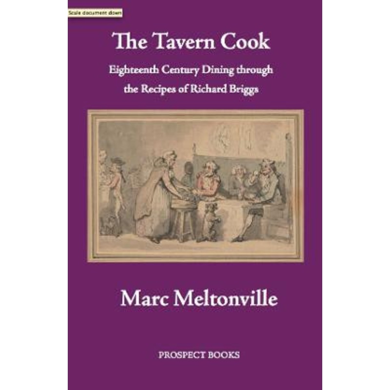 The Tavern Cook: Eighteenth Century Dining through the Recipes of Richard Briggs by Marc Meltonville