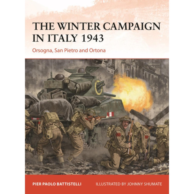 The Winter Campaign in Italy 1943: Orsogna, San Pietro and Ortona by Pier Paolo Battistelli 9781472855695
