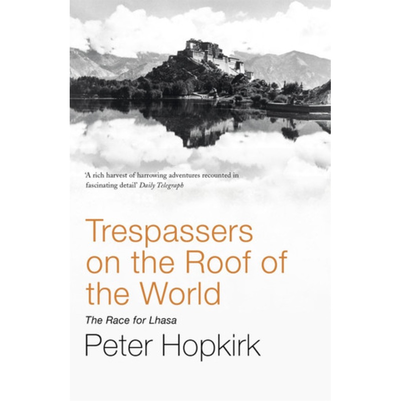 Trespassers on the Roof of the World: The Race for Lhasa by Peter Hopkirk