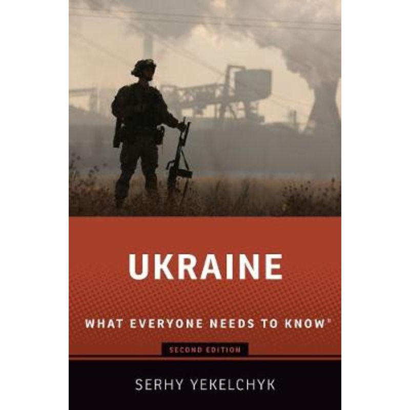 Ukraine: What Everyone Needs to Know by Serhy Yekelchyk