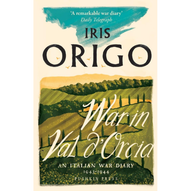 War in Val d’Orcia: An Italian War Diary 1943-1944 by Iris Origo