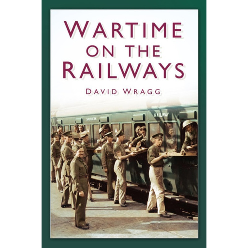 Wartime on the Railways by David Wragg 9780752486123