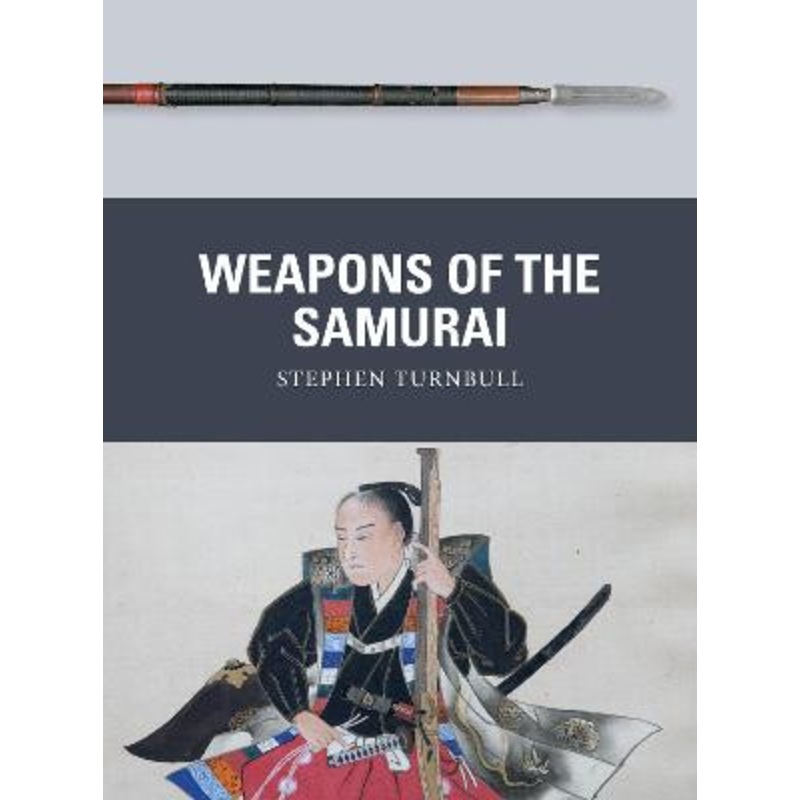 Weapons of the Samurai by Stephen Turnbull