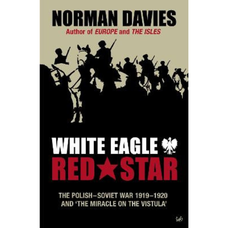 White Eagle, Red Star: The Polish-Soviet War 1919-20 Norman Davies 9780712606943