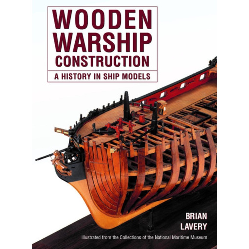 Wooden Warship Construction: A History in Ship Models by Brian Lavery 9781399024853
