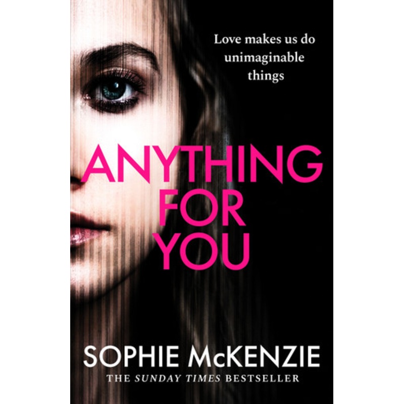 Anything For You: A tense and unputdownable psychological thriller from the SUNDAY TIMES bestselling author Sophie McKenzie 9781835980248