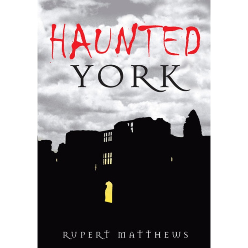 Haunted York by Rupert Matthews