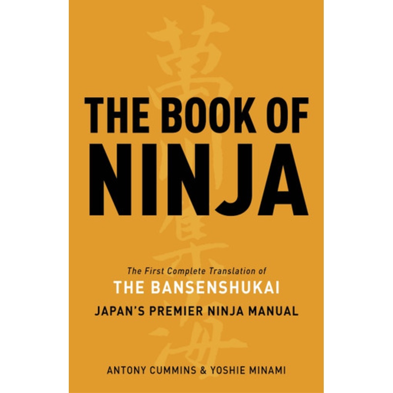The Book of Ninja: The Bansenshukai  –  Japan’s Premier Ninja Manual Antony Cummins, MA 9781780284934