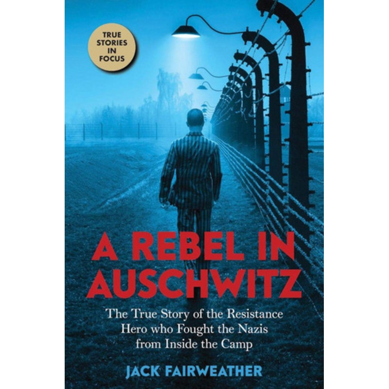A Rebel in Auschwitz by Jack Fairweather 9780702312311