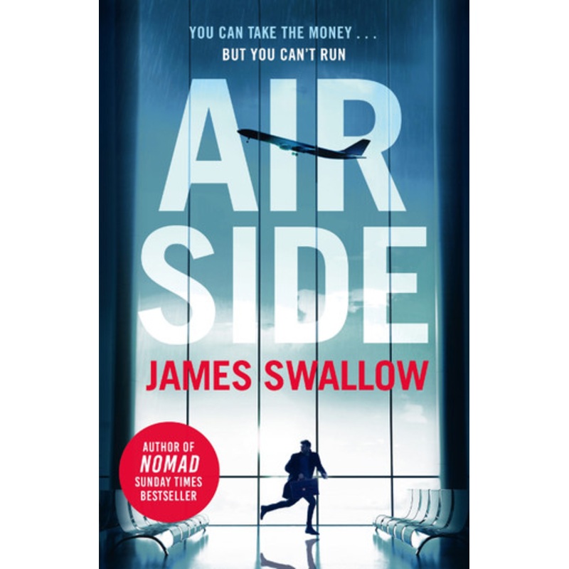 Airside: The ‘unputdownable’ high-octane airport thriller from the author of NOMAD James Swallow 9781802791754