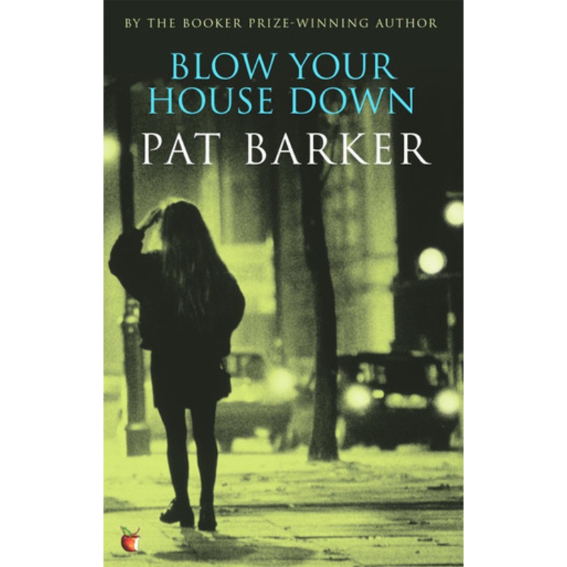 Blow Your House Down by Pat Barker