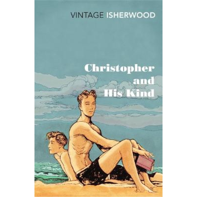 Christopher and His Kind by Christopher Isherwood