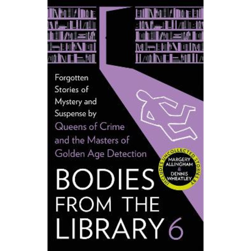 Bodies from the Library 6: Forgotten Stories of Mystery and Suspense by the Masters of the Golden Age of Detection by Tony Medawar 9780008522773