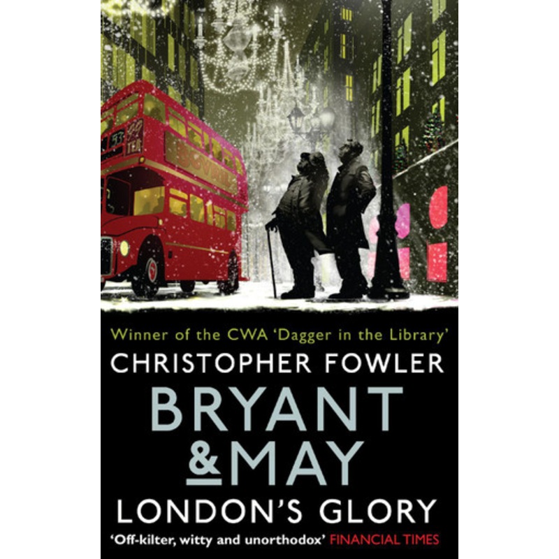 Bryant & May – London’s Glory: (Bryant & May Book 13, Short Stories) by Christopher Fowler