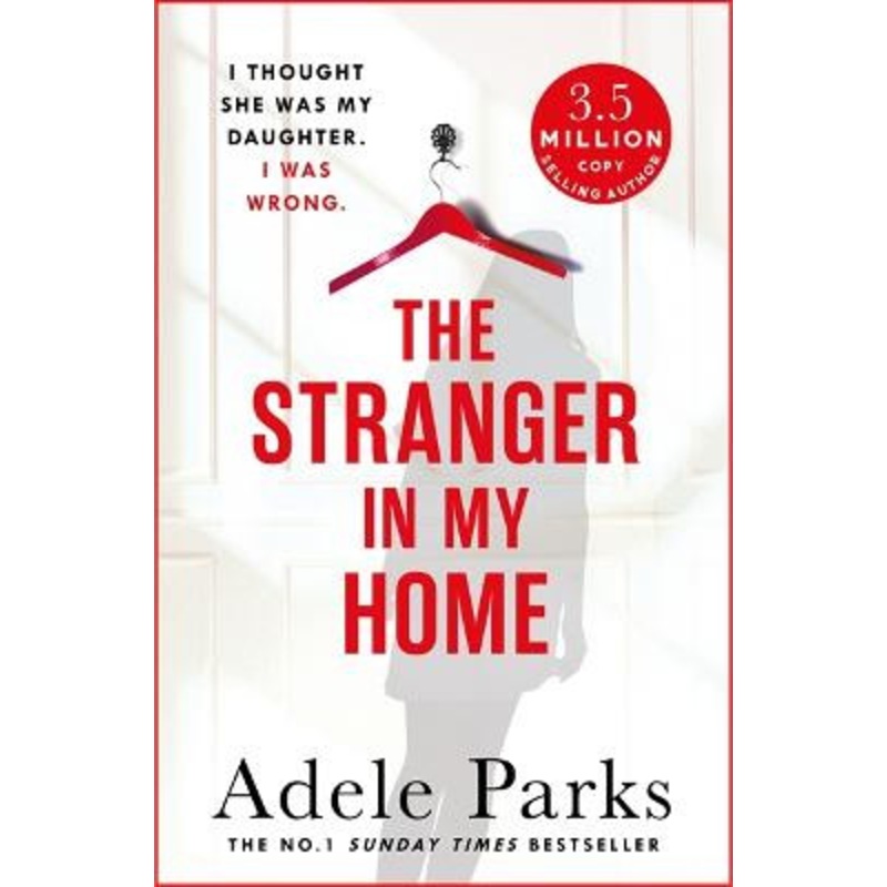 The Stranger In My Home: The stunning domestic noir from the No. 1 Sunday Times bestselling author of BOTH OF YOU Adele Parks 9781472205520