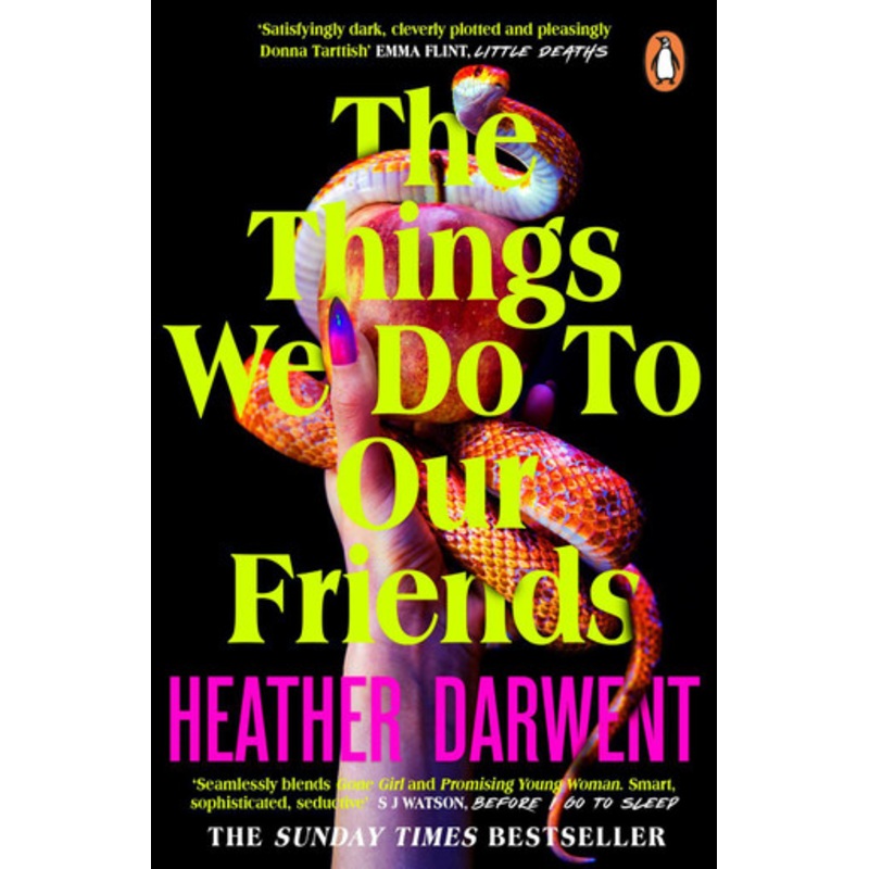 The Things We Do To Our Friends: A Sunday Times bestselling deliciously dark, intoxicating, compulsive tale of feminist revenge, toxic friendships, and deadly secrets by Heather Darwent 9780241993798