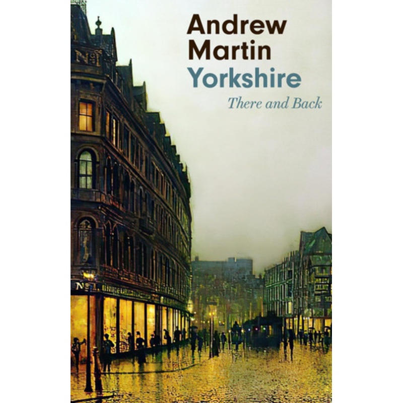 Yorkshire: There and Back Andrew Martin 9781472154873
