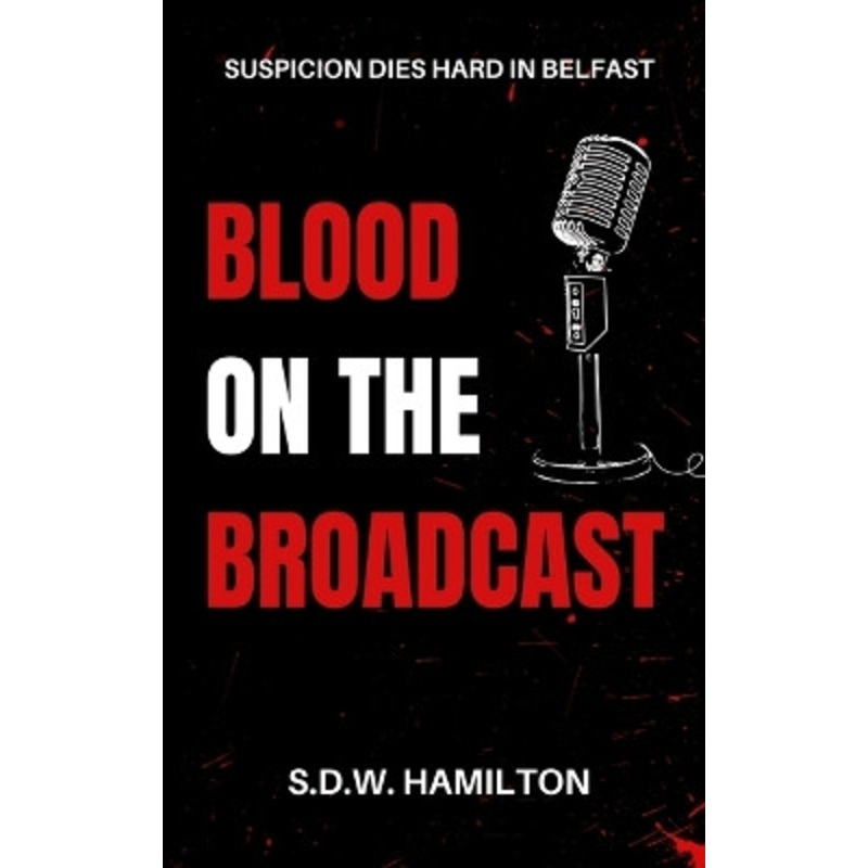 Blood On The Broadcast by S D W Hamilton 9781738402212