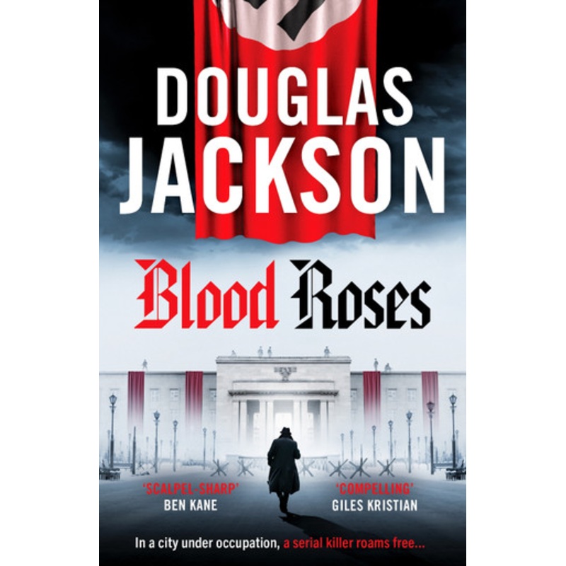 Blood Roses: Introducing ‘the natural heir to Kerr’s Bernie Gunther’ by Douglas Jackson 9781804367483