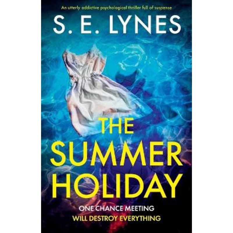 The Summer Holiday: An utterly addictive psychological thriller full of suspense by S E Lynes 9781837903016