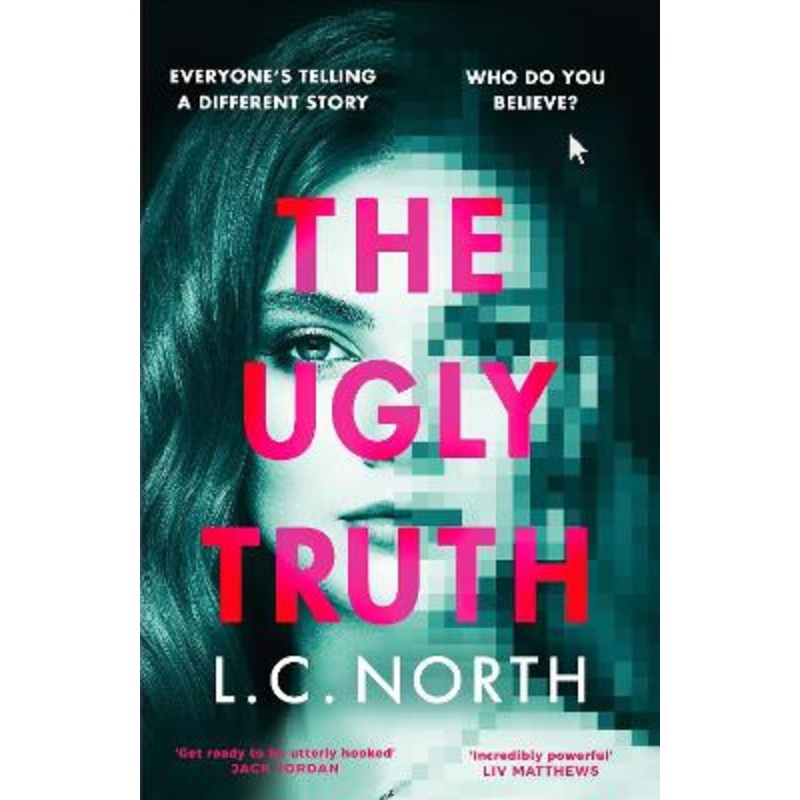 The Ugly Truth: An addictive and original thriller about the dark side of fame, with an ending you wont see coming by L.C. North